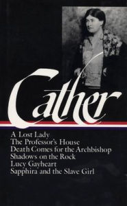 Title: Willa Cather: Later Novels (LOA #49): A Lost Lady / The Professor's House / Death Comes for the Archbishop / Shadows on the Rock / Lucy Gayheart / Sapphira and the Slave Girl, Author: Willa Cather