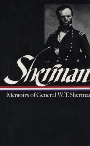 William Tecumseh Sherman: Memoirs of General W. T. Sherman (LOA #51)