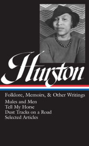 Title: Zora Neale Hurston: Folklore, Memoirs, and Other Writings (Mules and Men, Tell My Horse, Dust Tracks on a Road, Selected Articles) (Library of America), Author: Zora Neale Hurston