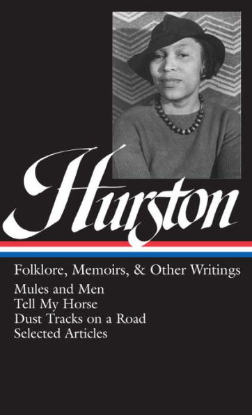 Zora Neale Hurston: Folklore, Memoirs, and Other Writings (Mules and Men, Tell My Horse, Dust Tracks on a Road, Selected Articles) (Library of America)