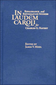 Title: In Laudem Caroli: Renaissance and Reformation Studies for Charles G. Nauert, Jr., Author: Charles G. Nauert Jr.