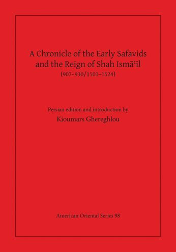 A Chronicle of the Early Safavids and the Reign of Shah Isma'il (907-930/1501-1524)