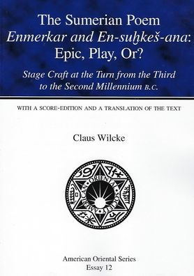 The Sumerian Poem Enmerkar and En-Suhkes-Ana: Epic, Play, Or?: Stage Craft at the Turn from the Third to the Second Millennium B.C.