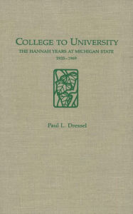 Title: College to University: The Hannah Years at Michigan State, 1935-1969, Author: Paul Dressel