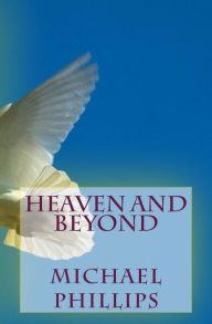 Title: Heaven and Beyond, Author: Michael Phillips