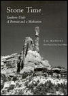 Title: Stone Time, Southern Utah: A Portrait and a Meditation, Author: T. H. Watkins
