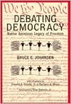Title: Debating Democracy: Native American Legacy of Freedom, Author: Bruce Johansen