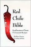 Title: Red Chile Bible: Southwestern Classic and Gourmet Recipes, Author: Kathleen Hansel
