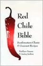Red Chile Bible: Southwestern Classic and Gourmet Recipes