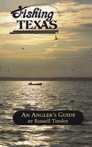 Title: Fishing Texas: An Angler's Guide, Author: Russell Tinsley