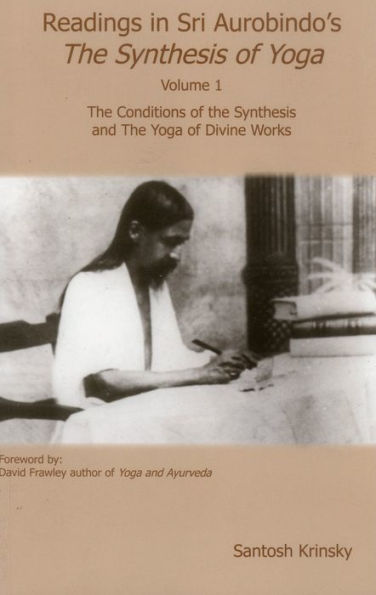 Readings in Sri Synthesis Yoga: The Conditions of the Synthesis and The Yoga of Divine