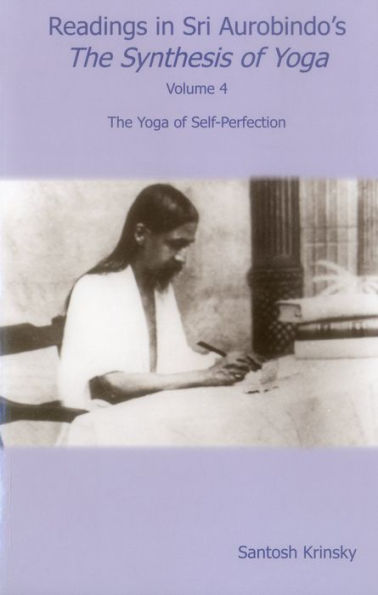Readings in Sri Aurobindo's The Synthesis of Yoga: The Yoga of Self-Perfection