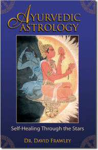 Title: Ayurvedic Astrology: Self-Healing Through the Stars, Author: David Frawley