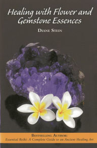 Title: Healing with Flower and Gemstone Essences, Author: Diane Stein