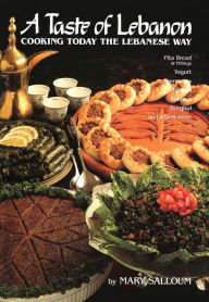 Title: A Taste of Lebanon: Cooking Today the Lebanese Way, Author: Mary Salloum