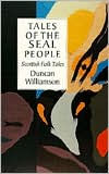 Title: Tales of the Seal People: Scottish Folk Tales, Author: Duncan Williamson