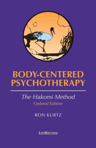 Title: Body-Centered Psychotherapy: The Hakomi Method / Edition 2, Author: Ron Kurtz