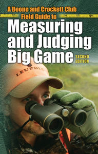 Title: A Boone and Crockett Club Field Guide to Measuring and Judging Big Game, Author: Jack Reneau Boone and Crockett Club