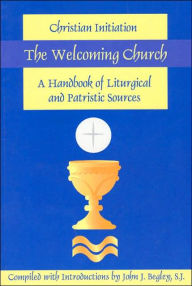 Title: Welcoming Church: Christian Initiation, Author: John J. Begley