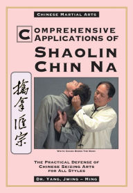 Title: Comprehensive Applications of Shaolin Chin NA, Author: Yang Jwing-Ming