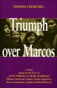 Title: Triumph over Marcos: A True Story Based on the Lives of Gene Viernes and Silme Domingo, Filipino American Cannery Union Organizers, Their Assassination and the Trial That Followed / Edition 1, Author: Thomas Churchill