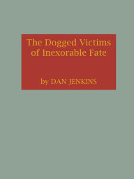 Title: The Dogged Victims of Inexorable Fate, Author: Dan Jenkins