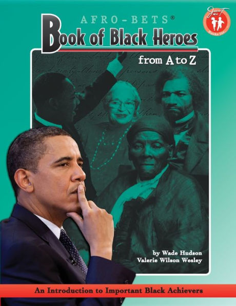 Afro-Bets Book of Black Heroes from A to Z: An Introduction to Important Black Achievers for Young Readers