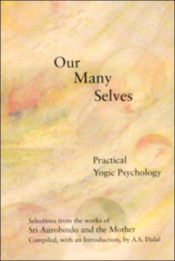Title: Our Many Selves: Practical Yogic Psychology, Author: Aurobindo