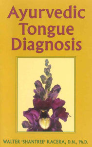 Title: Ayurvedic Tongue Diagnosis, Author: Walter Kacera