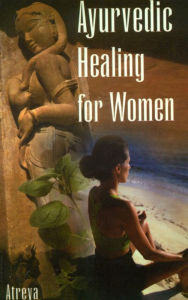 Title: Ayurvedic Healing for Women: Herbal Gynecology, Author: Atreya