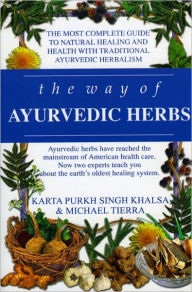 Title: The Way of Ayurvedic Herbs: A Contemporary Introduction and Useful Manual for the World's Oldest Healing System, Author: Karta Purkh Singh Khalsa