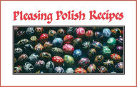 Title: Pleasing Polish Recipes, Author: Jacek Nowakowski