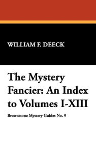 Title: The Mystery Fancier: An Index to Volumes I-XIII, Author: William F Deeck