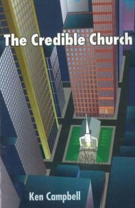 Title: Credible Church, Author: Ken M. Campbell