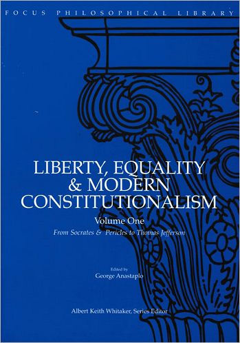 Liberty, Equality & Modern Constitutionalism, Volume I: From Socrates & Pericles to Thomas Jefferson