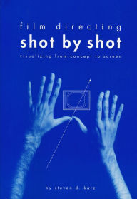 Title: Film Directing Shot by Shot: Visualizing from Concept to Screen / Edition 1, Author: Steve Katz