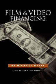 Title: Film and Video Financing, Author: Michael Wiese