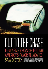 Title: Cut to the Chase: Forty-Five Years of Editing America's Favorite Movies, Author: Sam O'Steen