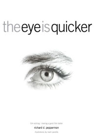 Title: The Eye is Quicker: Film Editing: Making a Good Film Better / Edition 350, Author: Richard D Pepperman