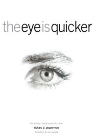 Title: The Eye Is Quicker: Film Editing: Making a Good Film Better / Edition 350, Author: Richard D Pepperman