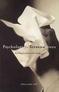 Title: Psychology for Screenwriters: Building Conflict in Your Script, Author: William Indick