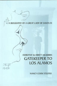 Title: Gatekeeper to Los Alamos: Dorothy Scarritt McKibbin, Author: Cadie Bates