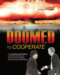 Title: Doomed to Cooperate: How American and Russian Scientists Joined Forces to Avert Some of the Greatest Post-Cold War Nuclear Dangers, Author: Mary Verdi