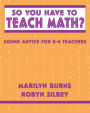 So You Have to Teach Math? Sound Advice for K-6 Teachers: Sound Advice for K-6 Teachers