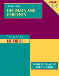 Title: Teaching Arithmetic: Lessons for Decimals and Percents, Grades 5-6, Author: Carrie De Francisco