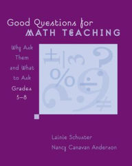 Title: Good Questions for Math Teaching, Grades 5-8: Why Ask Them and What to Ask, Author: Nancy Canavan Anderson