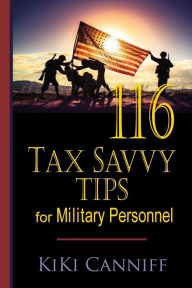 Title: 116 Tax Savvy Tips For Military Personnel, Author: KiKi Canniff