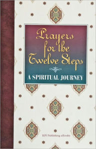 Title: Prayers for the Twelve Steps - A Spiritual Journey, Author: Friends in Recovery