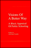 Title: Visions of a Better Way: A Black Appraisal of Public Schooling, Author: John Hope Franklin