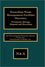 Title: Hazardous Waste Management Facilities Directory: Treatment, Storage, Disposal and Recycling, Author: Bozzano G Luisa